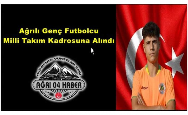 Ağrılı Genç Türk Milli Futbol Takımına Çağırıldı