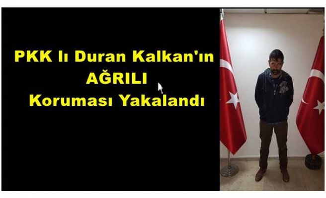 Duran Kalkan'ın Ağrılı Koruması Yakalandı