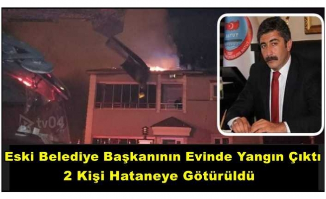 Tutak Eski Belediye Başkanı Öztürk'ün Evinde Yangın Çıktı