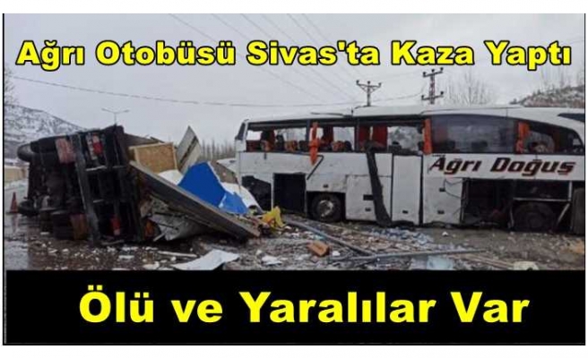 Ağrı otobüsü kaza yaptı ölü ve yaralılar var