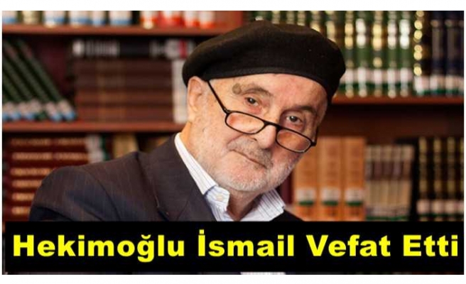 Hekimoğlu İsmail Yaşamını Yitirdi