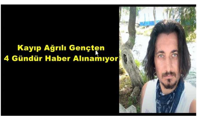 Ağrılı kayıp gençten dört gündür haber alınamıyor