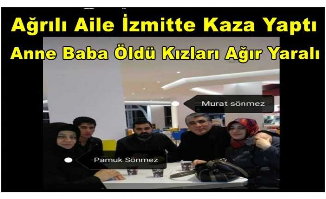 Ağrılı Aile İzmit'te kaza yaptı 2 ölü 1 yaralı