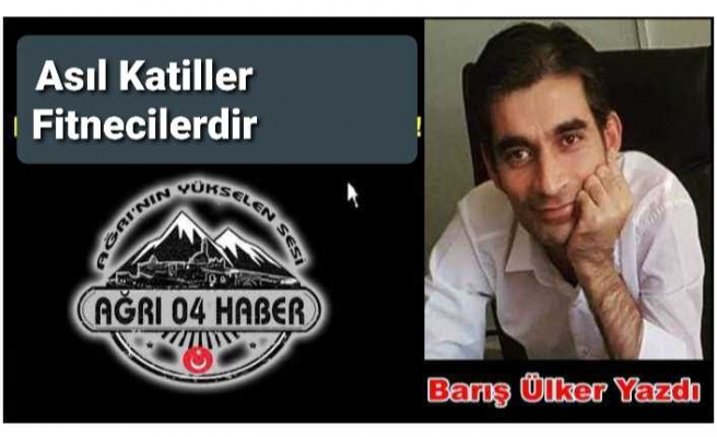 ASIL KATİLLER FİTNECİLERDİR