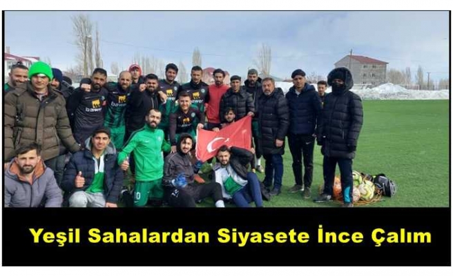 Ağrı'da yeşil sahalardan siyasete ince çalım