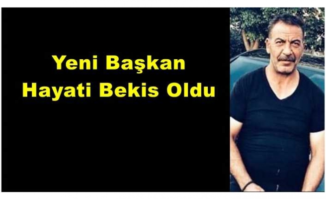 Yeni Başkan Hayati Bekis Oldu