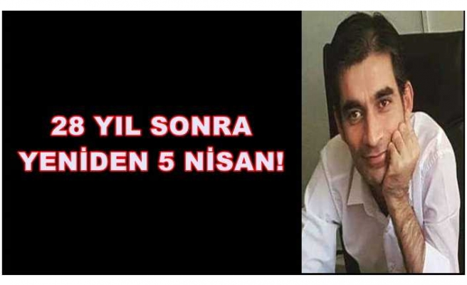 28 YIL SONRA YENİDEN 5 NİSAN!