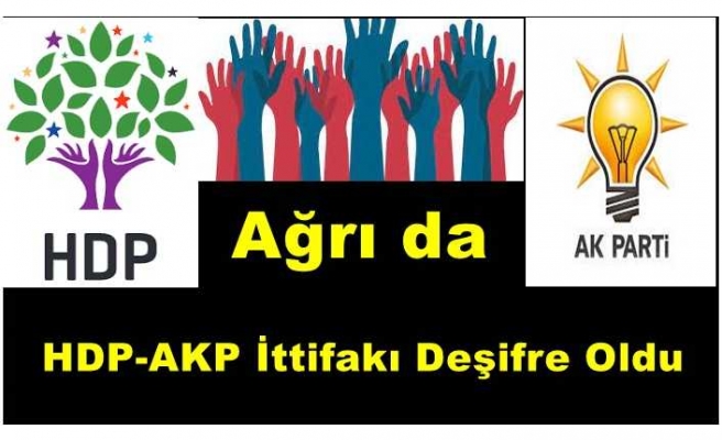 Ağrı da HDP -AK Parti İttifakı Deşifre Oldu