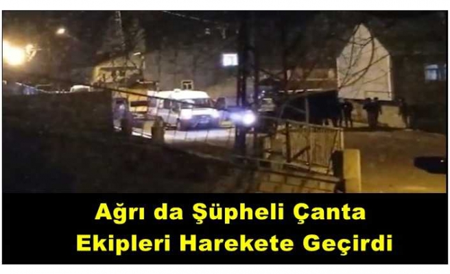 Ağrı da şüpheli çanta nedeni ile hareketli saatler yaşandı