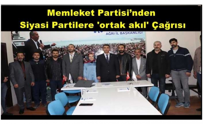 Memleket Partisi Ağrı İl Başkanlığından siyasi partilere 'ortak akıl' çağrısı