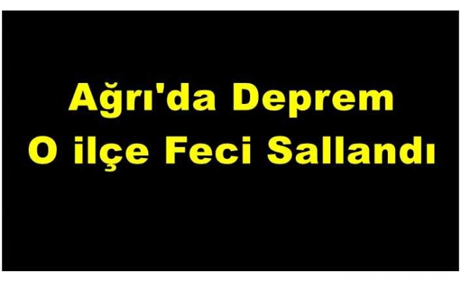 Ağrı da Deprem