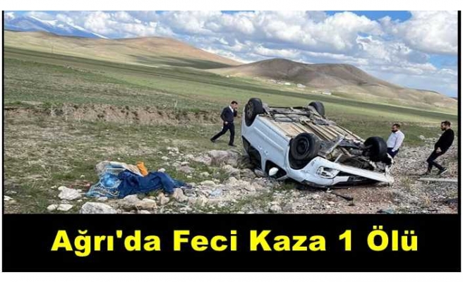 Ağrıda yaşanan feci kazada camdan fırlayan sürücü hayatını kaybetti