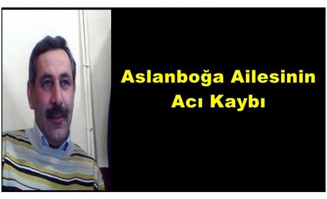 Aslanboğa Ailesinin Acı Kaybı