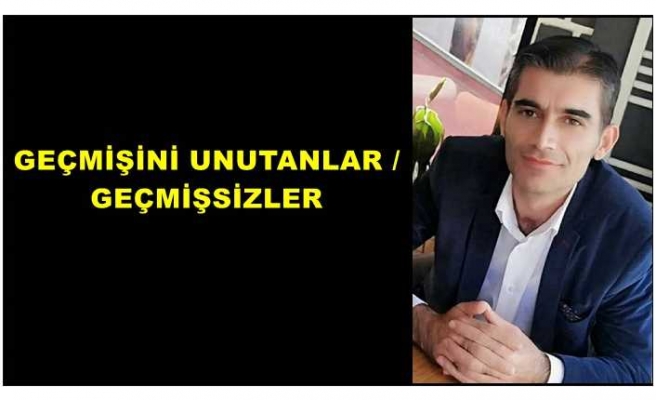 GEÇMİŞİNİ UNUTANLAR / GEÇMİŞSİZLER