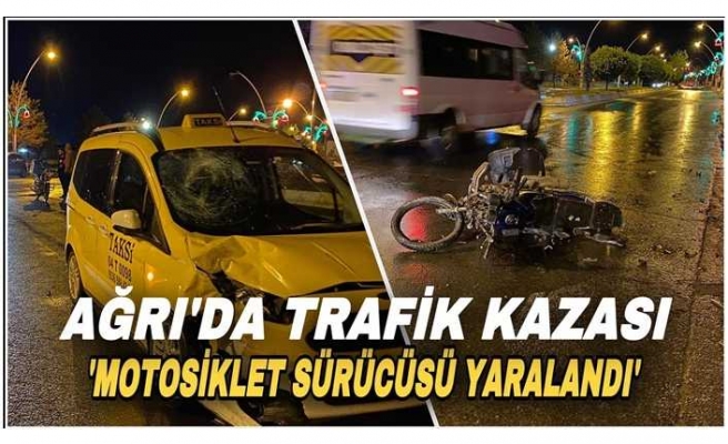 Ağrı'da Ticari Taksi ve Moto Kurye Çarpıştı 1 Yaralı