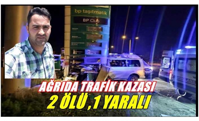 Ağrı'da Trafik Kazasında 2 Kişi Hayatın Kaybetti