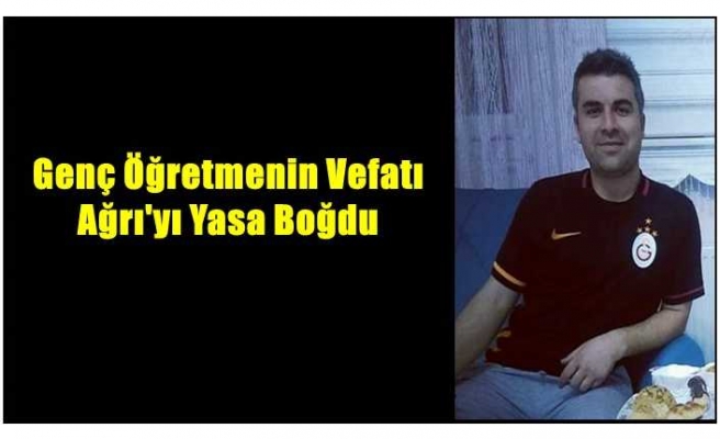 Genç Öğretmenin Ölümü Ağrı'yı Yasa Boğdu