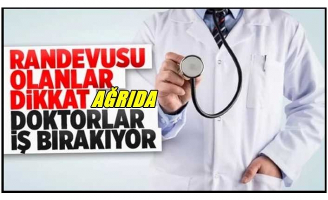 Ağrı'da Doktorlar İş Bırakıyor