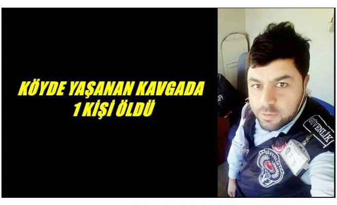 Ağrı'da yaşanan köy kavgasında 1 kişi öldü