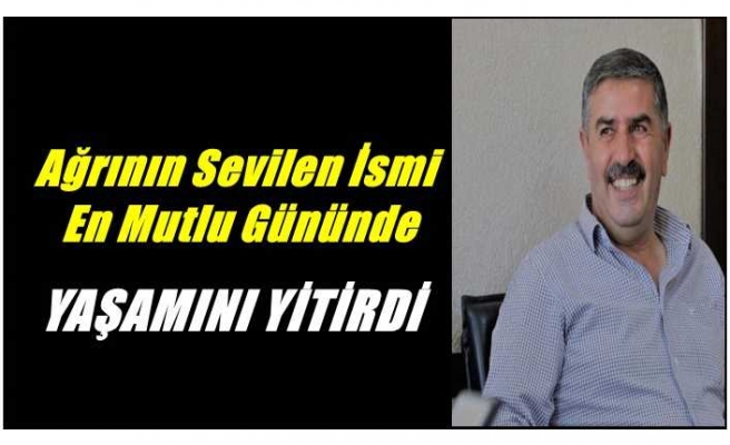 Ağrı'nın sevilen isminin vefatı düğün evini yas evine döndürdü