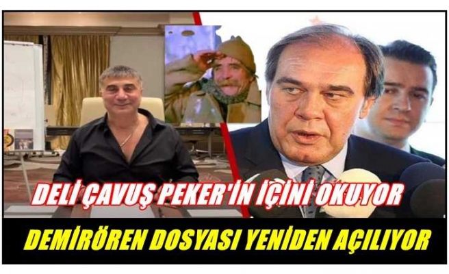 Deli Çavuş,Sedat Peker'in içini okuyor ''Demirören Dosyası Yeniden Açılıyor''