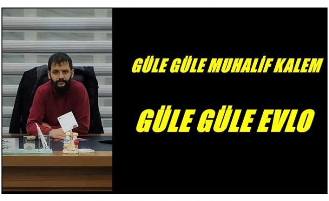 Güle Güle Muhalif Kalem ,Güle Güle Evlo