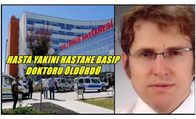 Hasta yakını  hastanede görevi başındaki doktoru silahla öldürdükten sonra intihar etti.