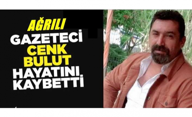 Ağrılı Gazeteci'den Acı Haber