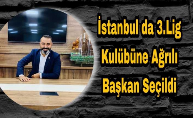 İstanbulda 3.Lig Kulübüne Ağrılı Başkan