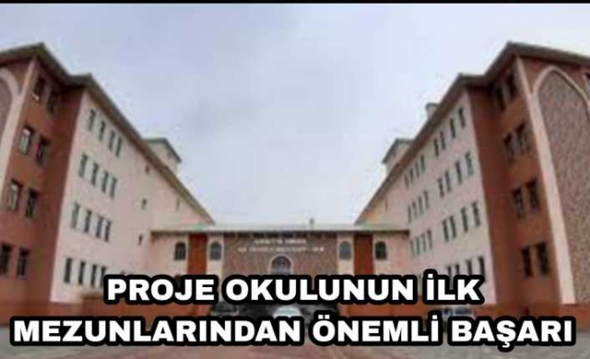 PROJE OKULUNUN İLK MEZUNLARINDAN ÖNEMLİ BAŞARI