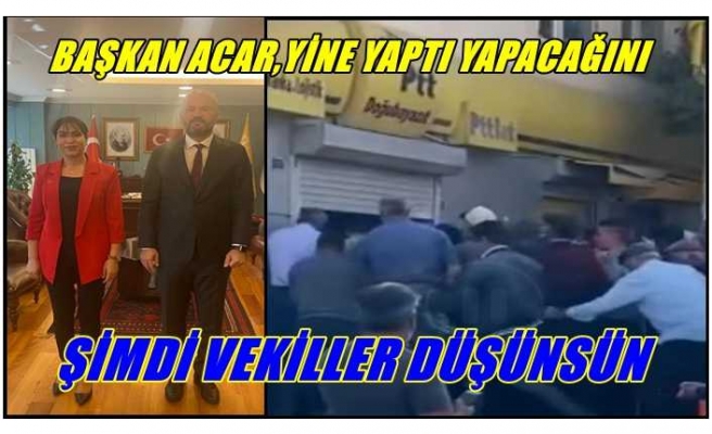 Acar Yaptı Yapacağını, Şimdi Ağrı Milletvekilleri Düşünsün