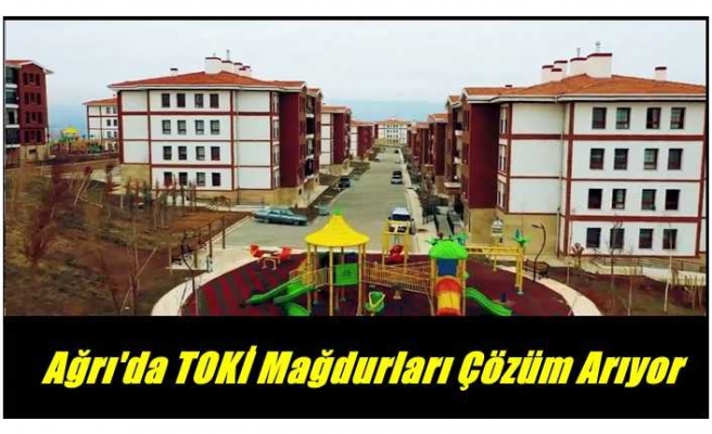 Ağrı'da TOKİ'nin mağdur ettiği vatandaşlar çözüm arıyor