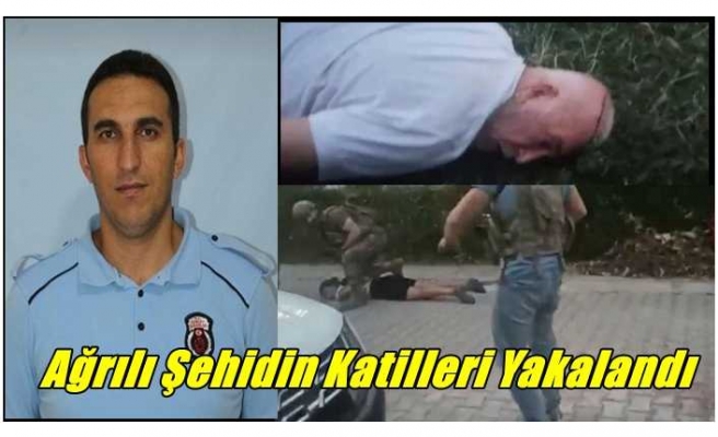 Ağrılı Şehidin Katilleri Yakalandı