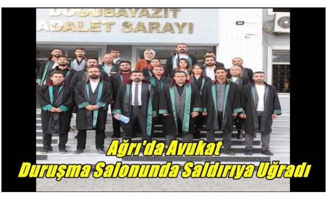 Ağrı'da duruşma salonunda saldırıya uğrayan avukatın burnu kırıldı