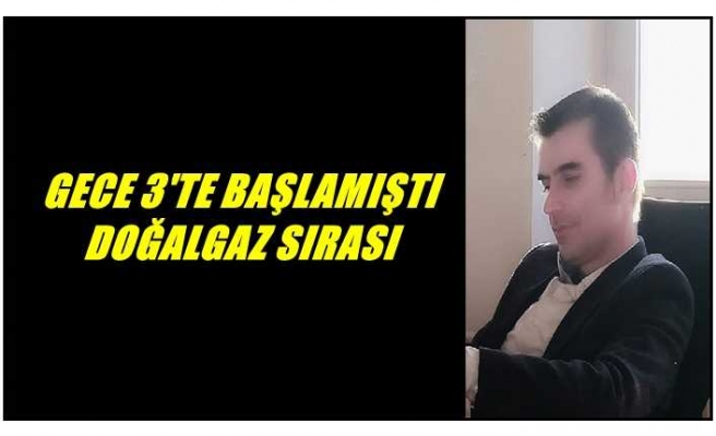 GECE 3'TE BAŞLAMIŞTI DOĞALGAZ SIRASI