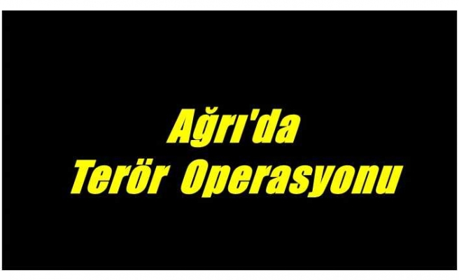 İçişleri Bakanlığı Ağrı''da ki Terör Operasyonunu Duyurdu