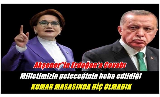 Meral Akşener'den Cumhur İttifakına ''Kumar Masası'' Göndermesi