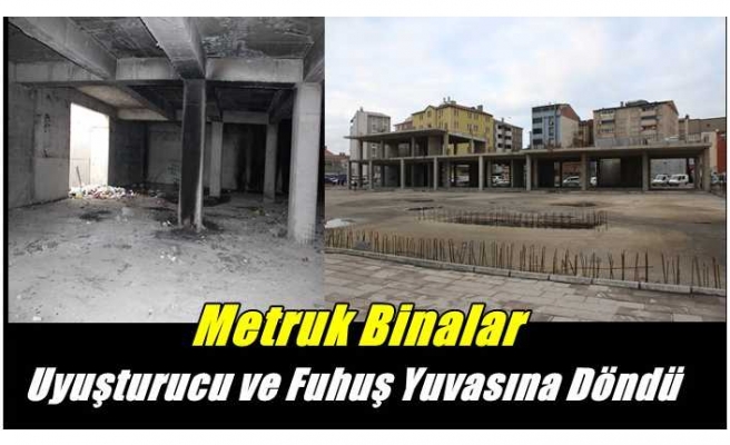 Ağrı'da Metruk Binalar Uyuşturucu ve Fuhuş Yuvasına Döndü