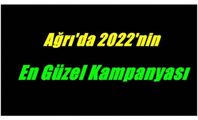 Ağrı’da 2022’nin en güzel kampanyası