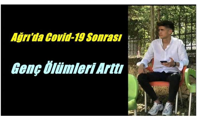 Covid-19 sonrası Ağrı'da genç ölümlerinde artış