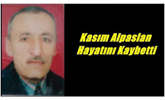 Kasım Alpaslan Hayatını Kaybetti