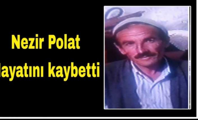 Nezir Polat Hayatını Kaybetti