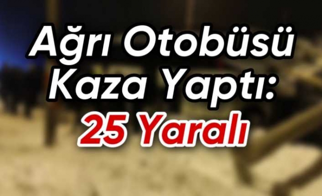 Ağrı Otobüsü Kaza Yaptı 25 Yaralı