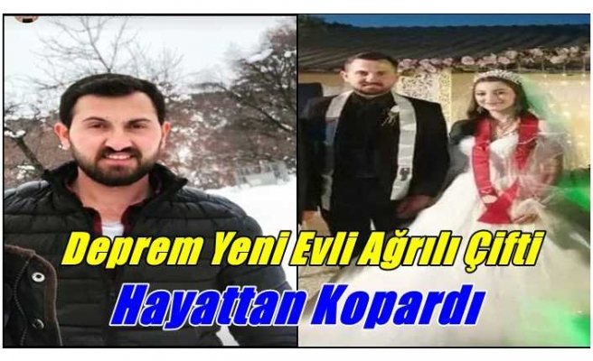 Deprem yeni evli Ağrılı çifti hayattan kopardı