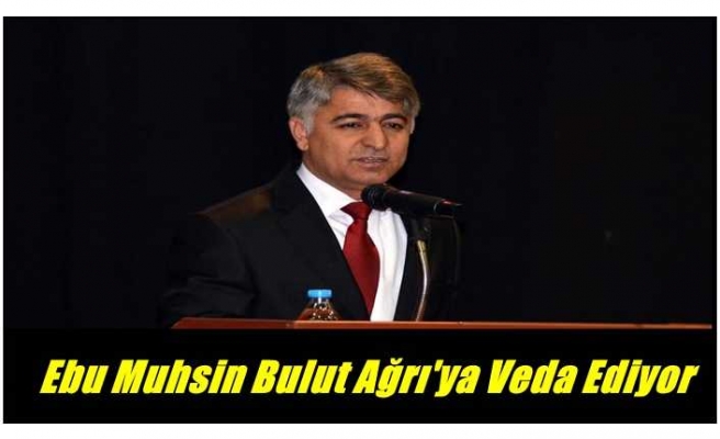 Ebu Muhsin Bulut Ağrı'ya Veda Ediyor