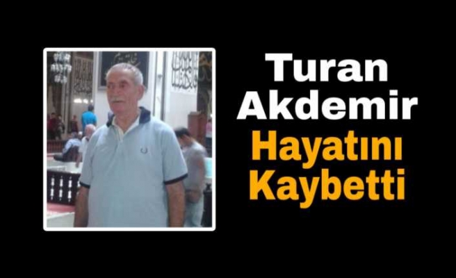 Turan Akdemir Hayatını Kaybetti