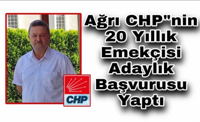 Ağrı CHP'nin 20 Yıllık Emekçisi  Adaylık Başvurusu Yaptı