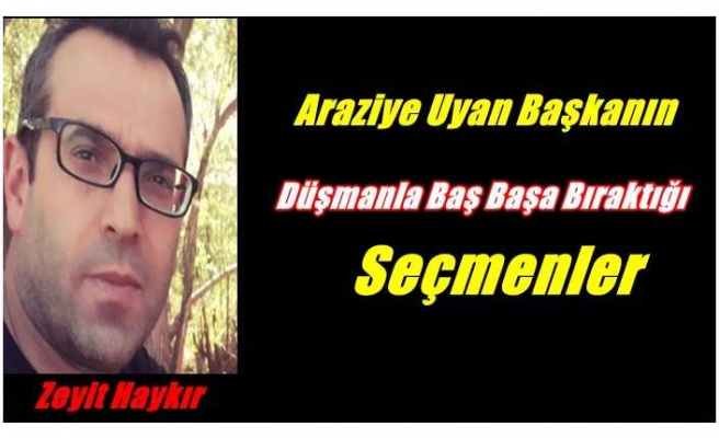 Ağrı'da Araziye Uyan Başkanın Düşmanla Baş Başa Bıraktığı Seçmenler