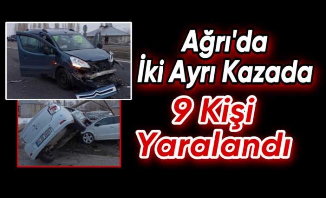 Ağrı'da meydana gelen 2 farklı kazada 9 kişi yaralandı