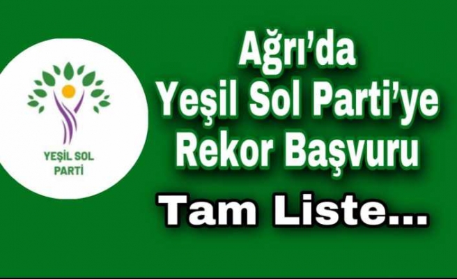 Ağrı da Yeşil Sol Partisi'ye Rekor Başvuru "Tam Liste"